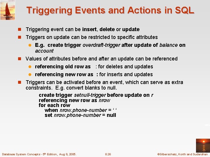 Triggering Events and Actions in SQL n Triggering event can be insert, delete or