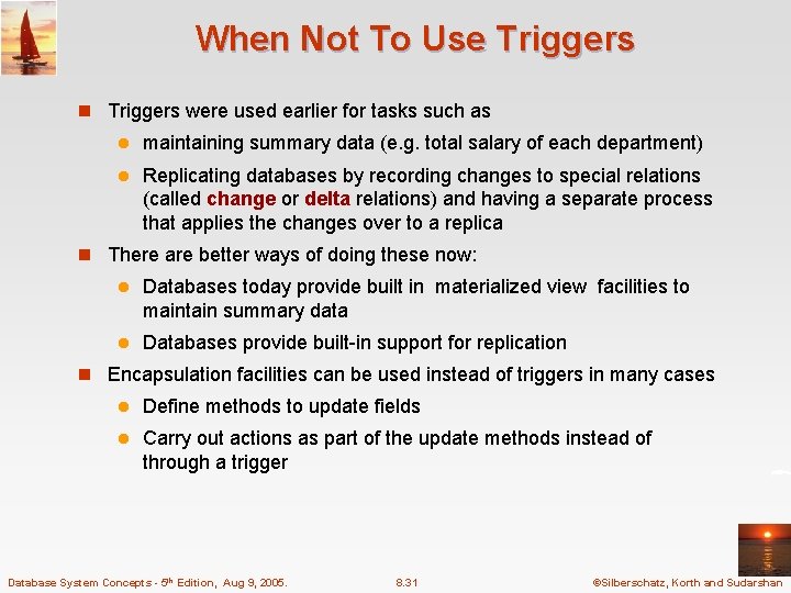 When Not To Use Triggers n Triggers were used earlier for tasks such as