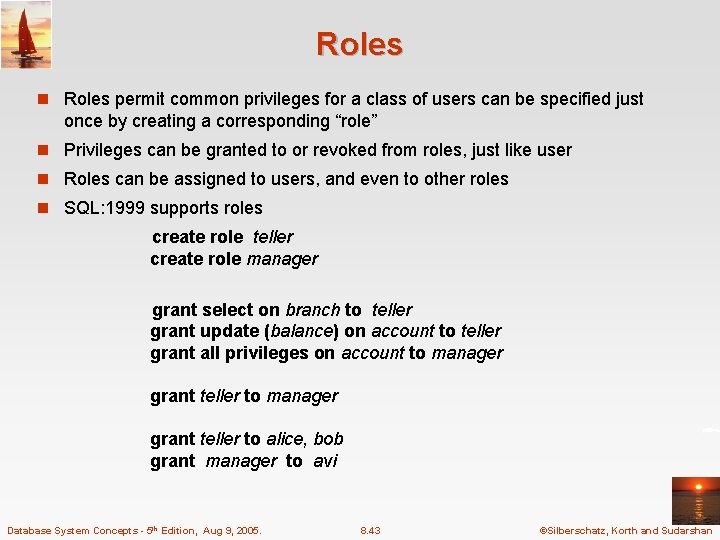 Roles n Roles permit common privileges for a class of users can be specified
