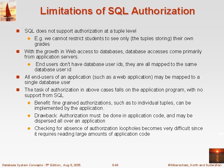 Limitations of SQL Authorization n SQL does not support authorization at a tuple level