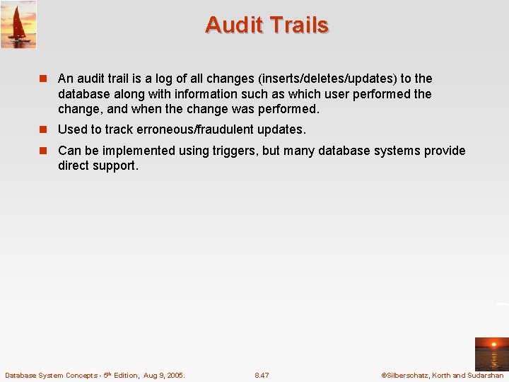 Audit Trails n An audit trail is a log of all changes (inserts/deletes/updates) to