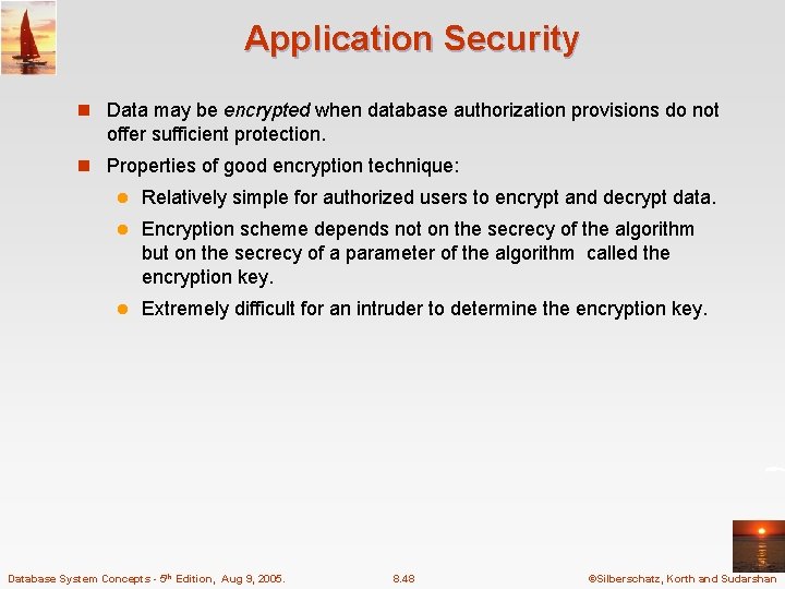 Application Security n Data may be encrypted when database authorization provisions do not offer