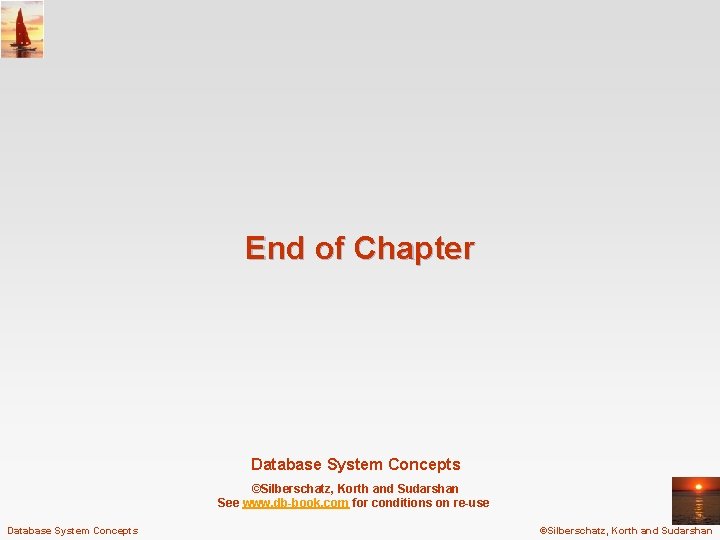 End of Chapter Database System Concepts ©Silberschatz, Korth and Sudarshan See www. db-book. com