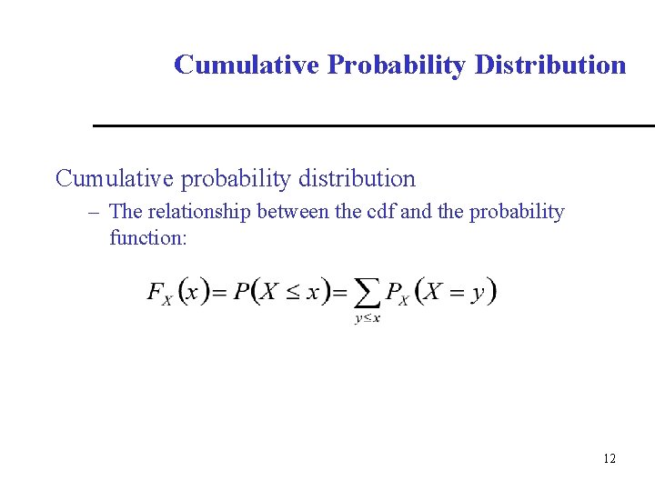 Cumulative Probability Distribution Cumulative probability distribution – The relationship between the cdf and the