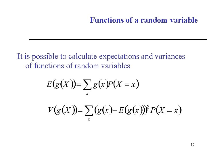 Functions of a random variable It is possible to calculate expectations and variances of