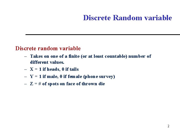 Discrete Random variable Discrete random variable – Takes on one of a finite (or