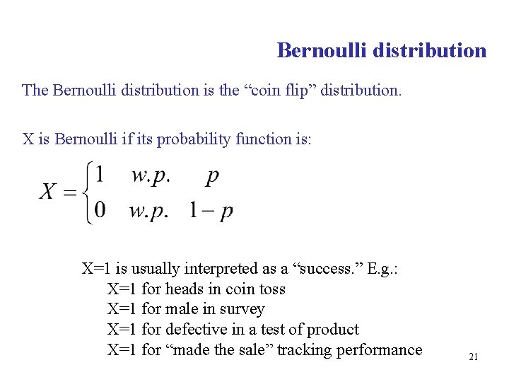 Bernoulli distribution The Bernoulli distribution is the “coin flip” distribution. X is Bernoulli if