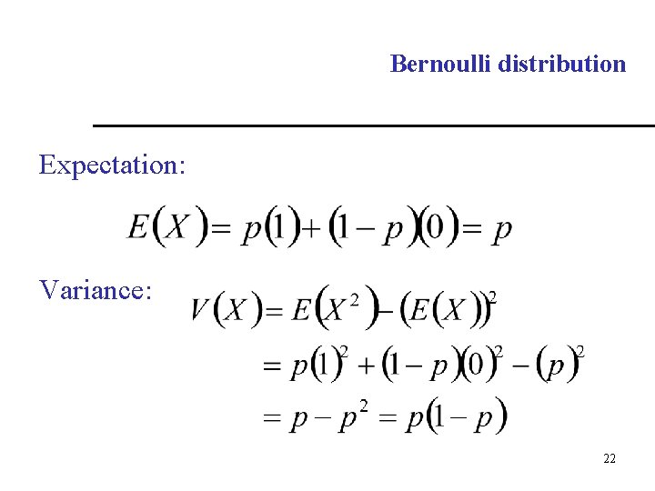 Bernoulli distribution Expectation: Variance: 22 