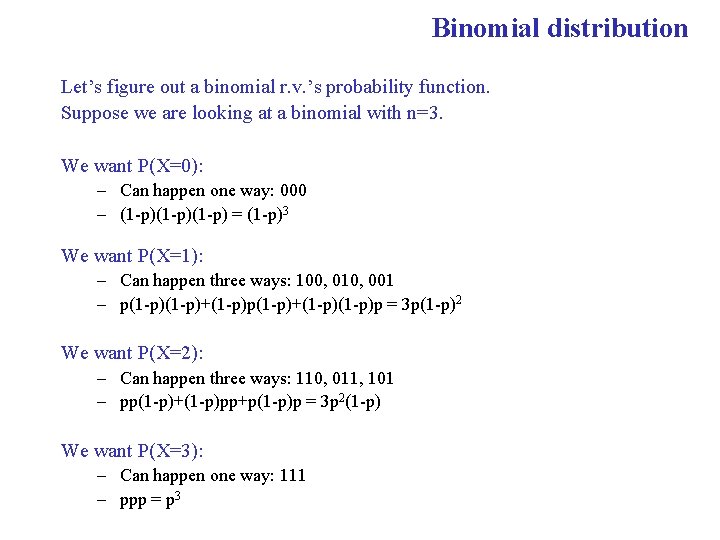 Binomial distribution Let’s figure out a binomial r. v. ’s probability function. Suppose we