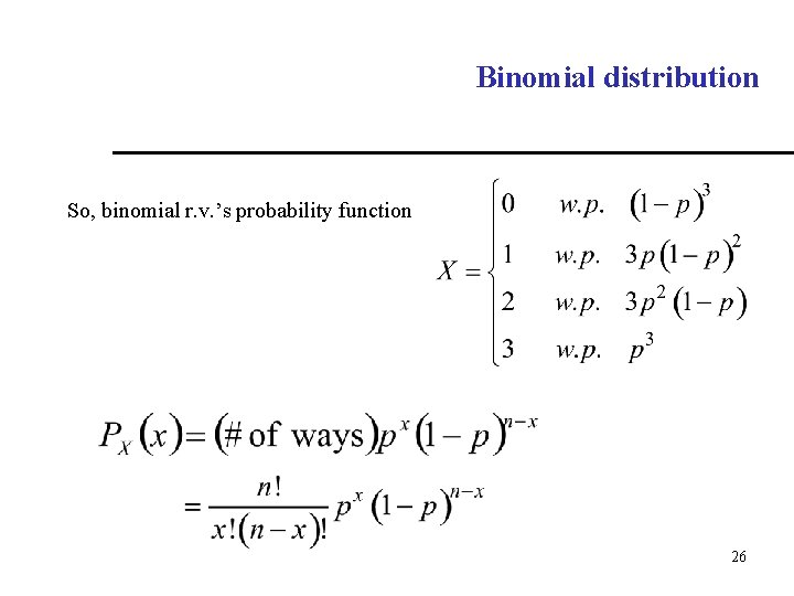 Binomial distribution So, binomial r. v. ’s probability function 26 