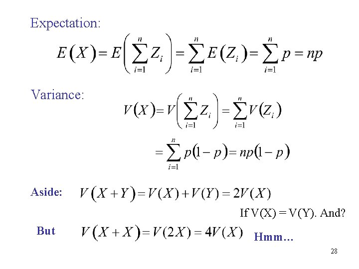 Expectation: Variance: Aside: If V(X) = V(Y). And? But Hmm… 28 