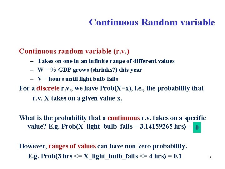 Continuous Random variable Continuous random variable (r. v. ) – Takes on one in