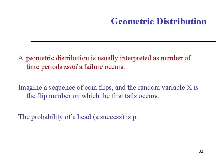 Geometric Distribution A geometric distribution is usually interpreted as number of time periods until