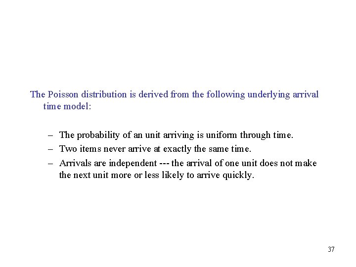 The Poisson distribution is derived from the following underlying arrival time model: – The