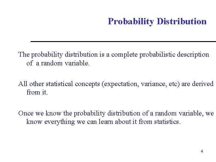 Probability Distribution The probability distribution is a complete probabilistic description of a random variable.