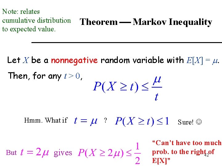 Note: relates cumulative distribution to expected value. Theorem Markov Inequality Let X be a