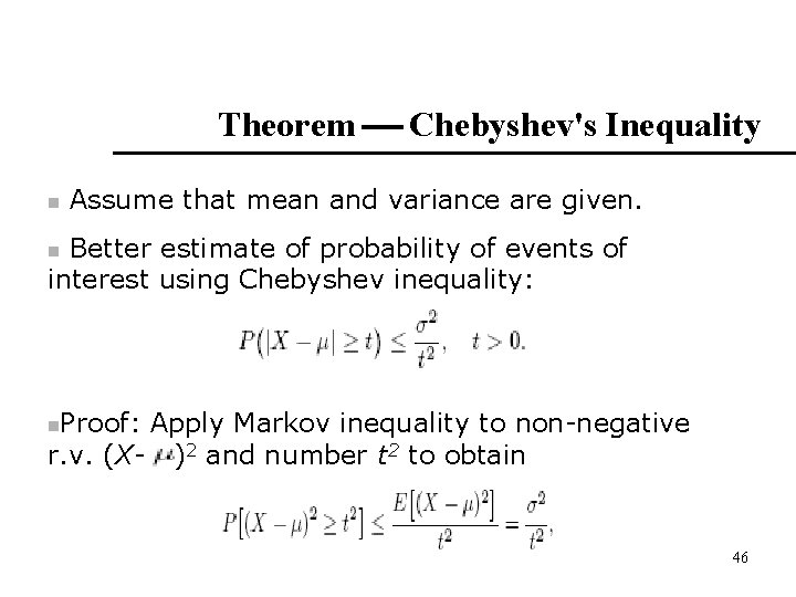 Theorem Chebyshev's Inequality n Assume that mean and variance are given. Better estimate of