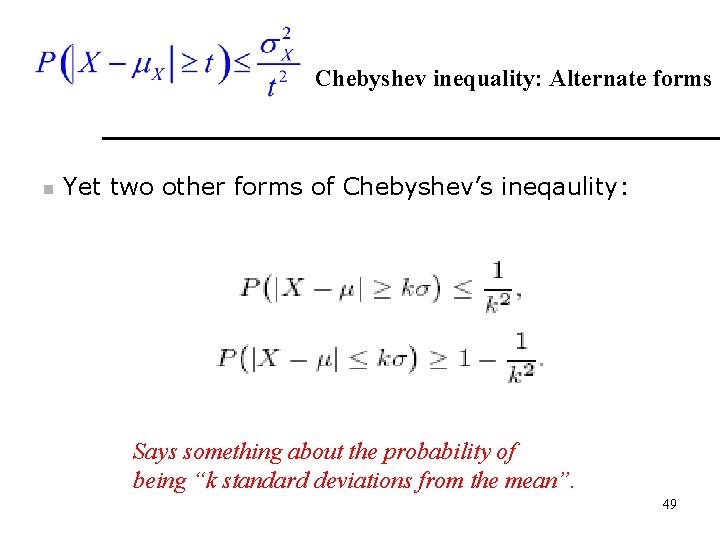 Chebyshev inequality: Alternate forms n Yet two other forms of Chebyshev’s ineqaulity: Says something