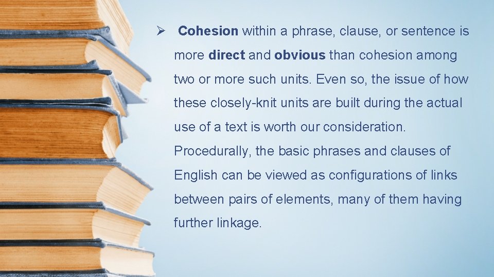 Ø Cohesion within a phrase, clause, or sentence is more direct and obvious than