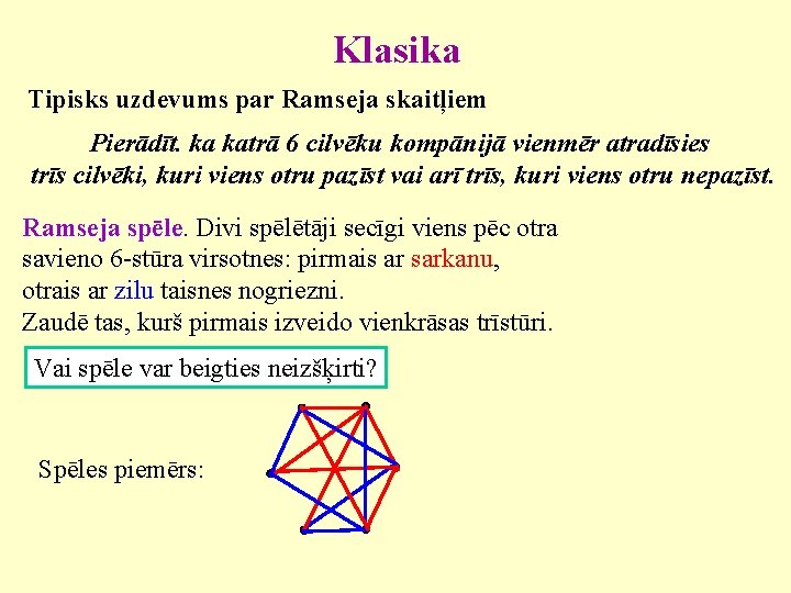 Klasika Tipisks uzdevums par Ramseja skaitļiem Pierādīt. ka katrā 6 cilvēku kompānijā vienmēr atradīsies