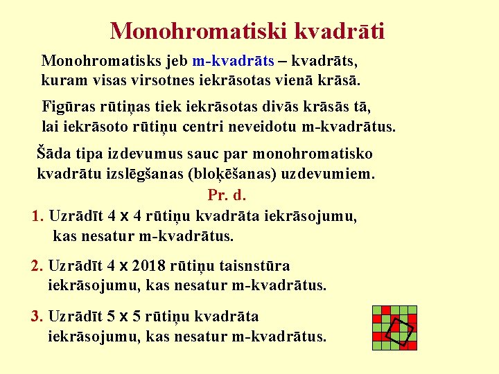 Monohromatiski kvadrāti Monohromatisks jeb m-kvadrāts – kvadrāts, kuram visas virsotnes iekrāsotas vienā krāsā. Figūras
