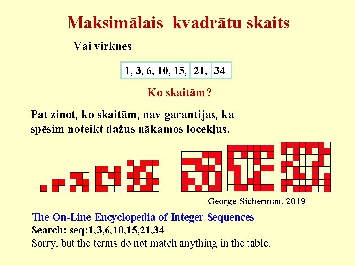 Maksimālais kvadrātu skaits Vai virknes 1, 3, 6, 10, 15, 21, 34 Ko skaitām?