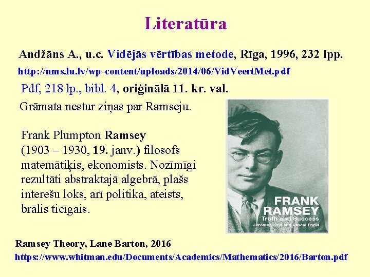 Literatūra Andžāns A. , u. c. Vidējās vērtības metode, Rīga, 1996, 232 lpp. http: