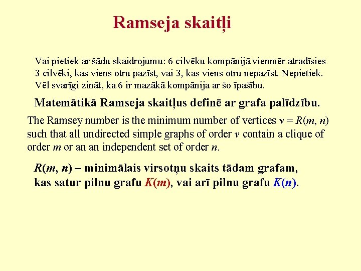 Ramseja skaitļi Vai pietiek ar šādu skaidrojumu: 6 cilvēku kompānijā vienmēr atradīsies 3 cilvēki,