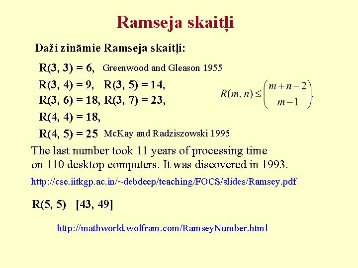 Ramseja skaitļi Daži zināmie Ramseja skaitļi: R(3, 3) = 6, Greenwood and Gleason 1955