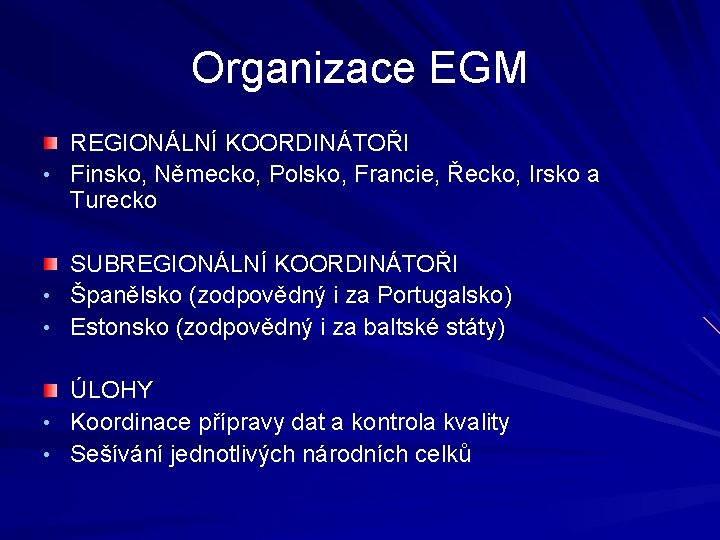 Organizace EGM REGIONÁLNÍ KOORDINÁTOŘI • Finsko, Německo, Polsko, Francie, Řecko, Irsko a Turecko SUBREGIONÁLNÍ