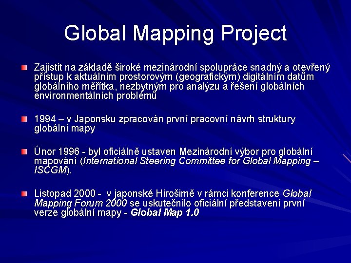 Global Mapping Project Zajistit na základě široké mezinárodní spolupráce snadný a otevřený přístup k