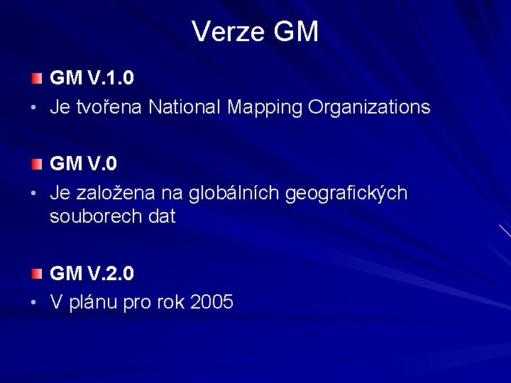 Verze GM GM V. 1. 0 • Je tvořena National Mapping Organizations GM V.