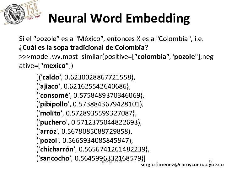 Neural Word Embedding Si el "pozole" es a "México", entonces X es a "Colombia",