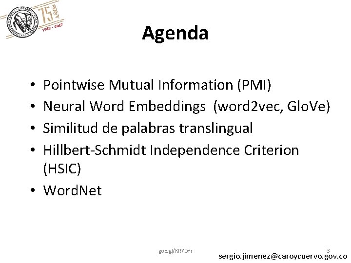 Agenda Pointwise Mutual Information (PMI) Neural Word Embeddings (word 2 vec, Glo. Ve) Similitud