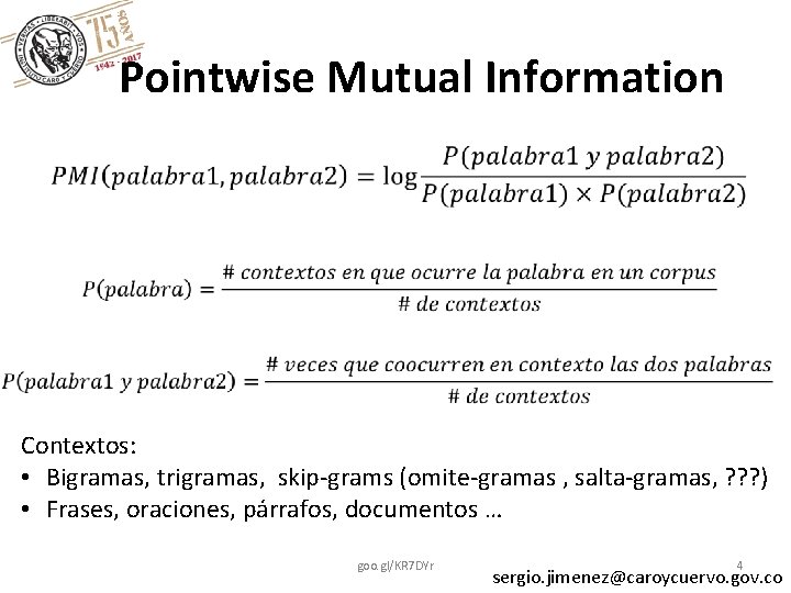 Pointwise Mutual Information Contextos: • Bigramas, trigramas, skip-grams (omite-gramas , salta-gramas, ? ? ?