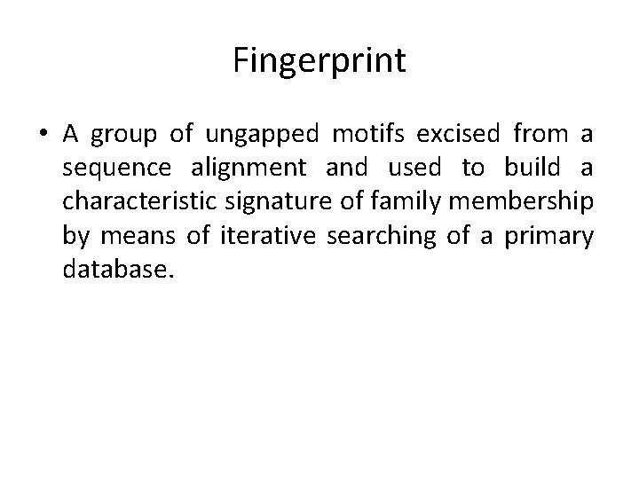 Fingerprint • A group of ungapped motifs excised from a sequence alignment and used