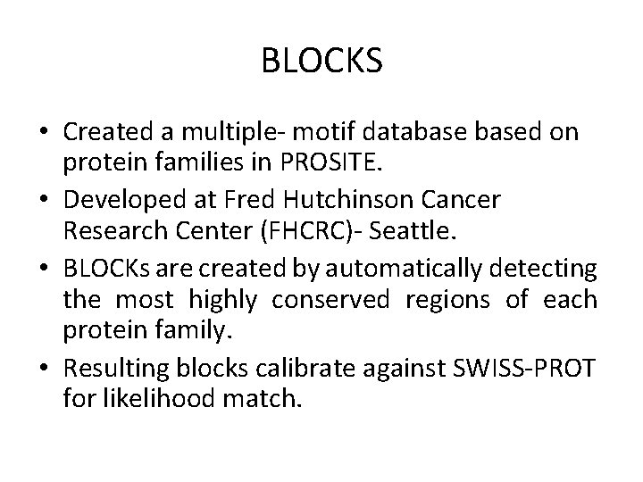 BLOCKS • Created a multiple- motif databased on protein families in PROSITE. • Developed