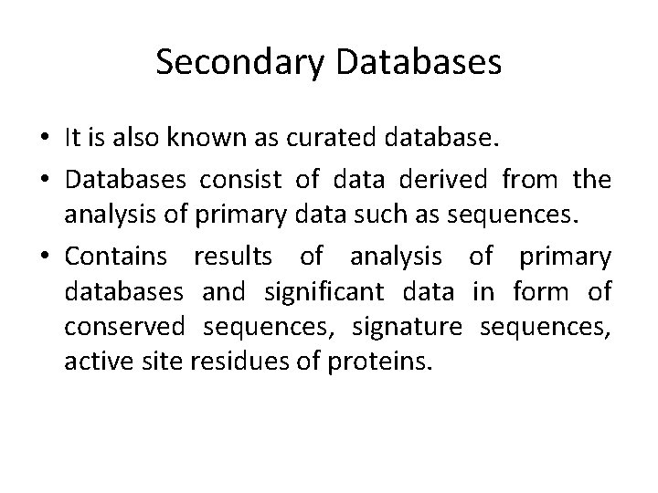 Secondary Databases • It is also known as curated database. • Databases consist of