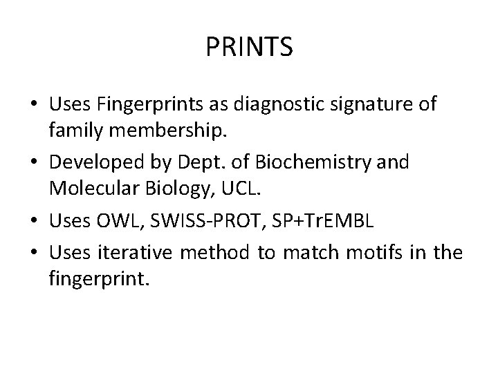 PRINTS • Uses Fingerprints as diagnostic signature of family membership. • Developed by Dept.