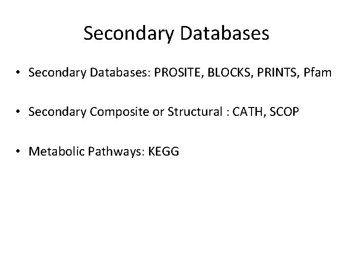 Secondary Databases • Secondary Databases: PROSITE, BLOCKS, PRINTS, Pfam • Secondary Composite or Structural