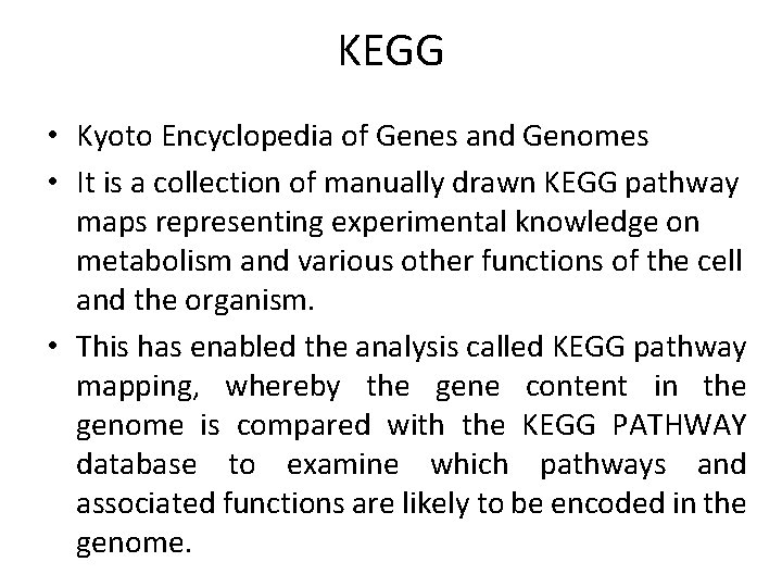 KEGG • Kyoto Encyclopedia of Genes and Genomes • It is a collection of