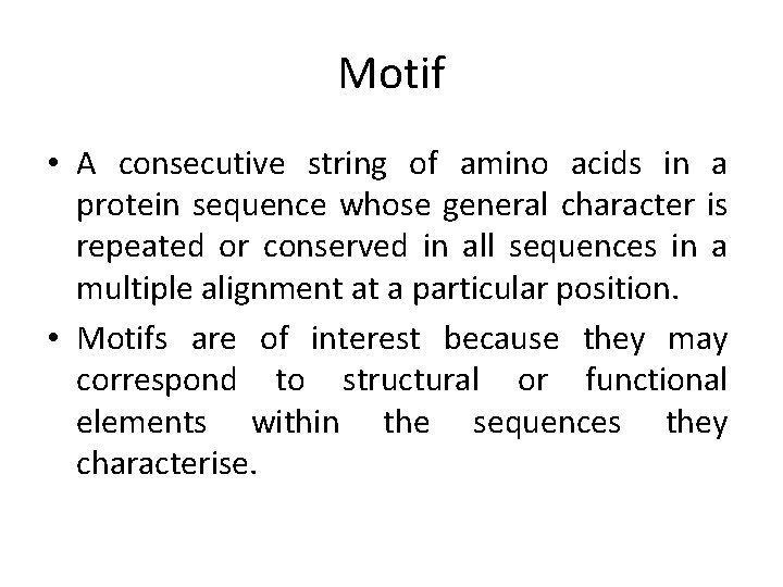 Motif • A consecutive string of amino acids in a protein sequence whose general