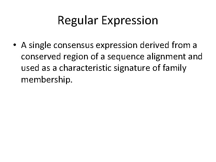 Regular Expression • A single consensus expression derived from a conserved region of a