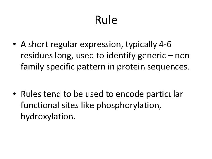 Rule • A short regular expression, typically 4 -6 residues long, used to identify