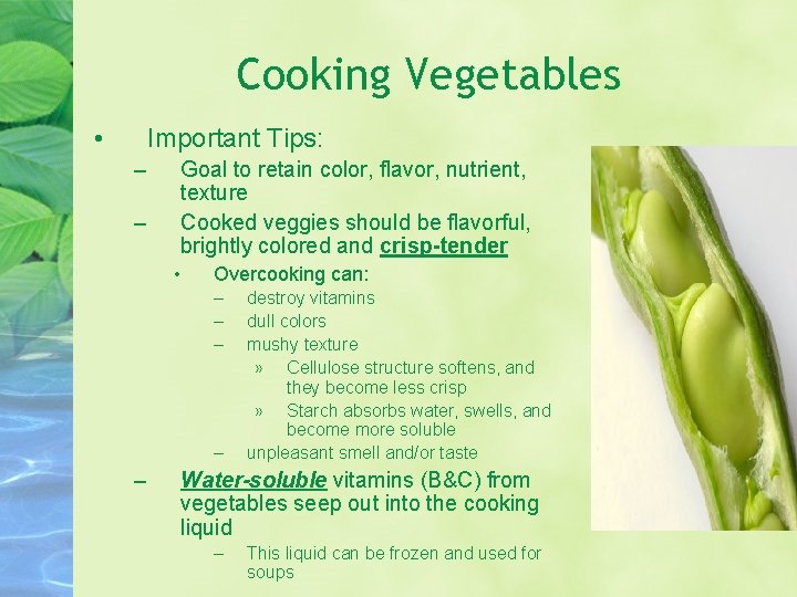 Cooking Vegetables • Important Tips: – – Goal to retain color, flavor, nutrient, texture