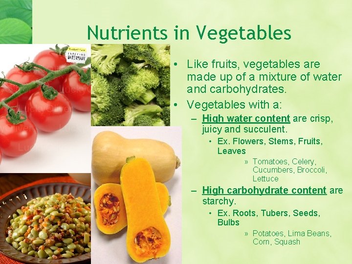 Nutrients in Vegetables • Like fruits, vegetables are made up of a mixture of