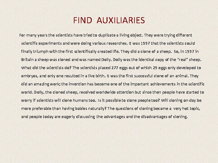 FIND AUXILIARIES For many years the scientists have tried to duplicate a living object.