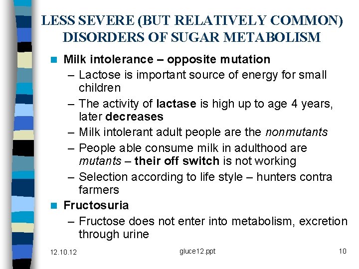 LESS SEVERE (BUT RELATIVELY COMMON) DISORDERS OF SUGAR METABOLISM Milk intolerance – opposite mutation