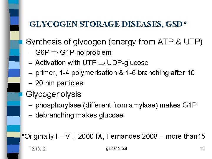 GLYCOGEN STORAGE DISEASES, GSD* n Synthesis of glycogen (energy from ATP & UTP) –