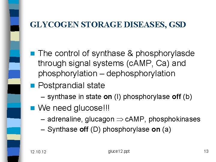 GLYCOGEN STORAGE DISEASES, GSD The control of synthase & phosphorylasde through signal systems (c.